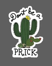 Don't Be a Prick Sticker Cactus Waterproof Quote Outdoor Travel Gift NEW