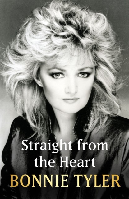 Straight from the Heart by Bonnie Tyler (Hardback Book)