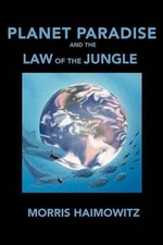 Planet Paradise and the Law of the Jungle by Morris Haimowitz (English) Paperbac