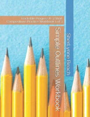 Simple Outlines Workbook: Trackable Progress K-3 Short Compositions Practic...