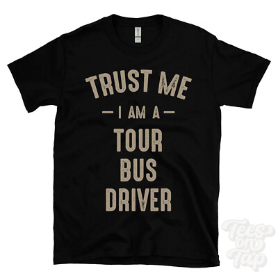 TRUST ME I AM A TOUR BUS DRIVER T-SHIRT best lustig tolles Geschenk