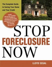Stop Foreclosure Now: The Complete Guide to Saving Your Home and Your Credit