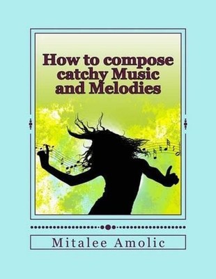 How to compose catchy Music and Melodies by Romalee Anant Amolic (English) Paper