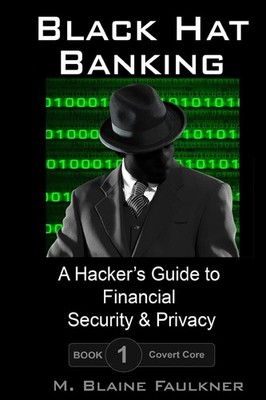 Black Hat Banking: A Hacker's Guide to Financial Security & Privacy (Covert Cor,