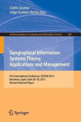 Geographical Information Systems Theory, Applications and Management: First Inte
