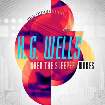 When the Sleeper Wakes by H. G. Wells 2013 Unabridged CD 9781470889111