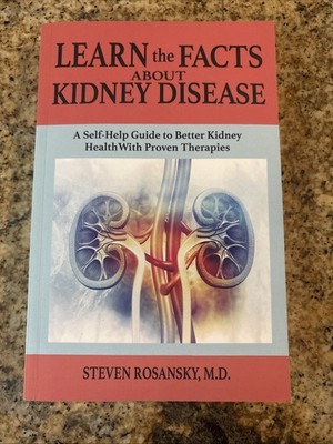 LEARN the FACTS ABOUT KIDNEY DISEASE: A Self-Help Guide to Better Kidney Health