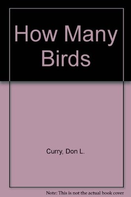 HOW MANY BIRDS (COUNTING BOOKS) By Don L. Curry