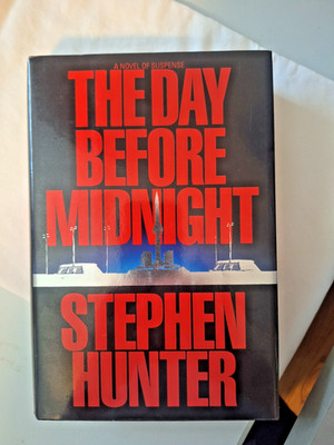 The Day Before Midnight By Stephen Hunter 1ST EDITION NEW/LIKE NEW CONDITION