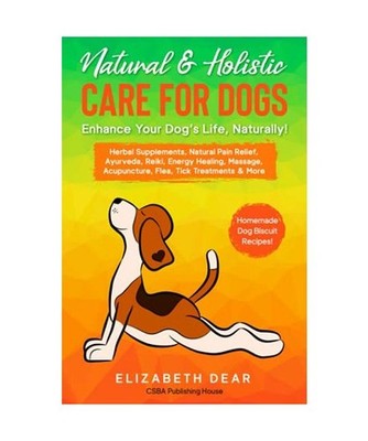 Natural & Holistic Care for Dogs   Enhance Your Dog s Life, Naturally!: Herb