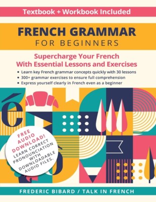 French Grammar For Beginners Textbook And Workbook Included: Supercharge Yo...