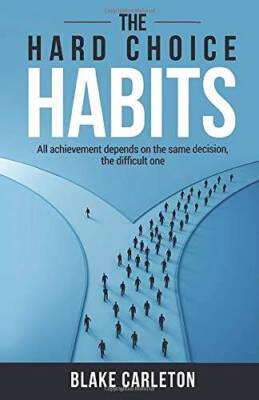The Hard Choice Habits: All achievement depends on the same decision - VERY GOOD