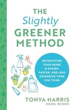 The Slightly Greener Method: Detoxifying Your Home Is Easier, Faster, and Less E