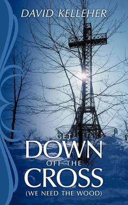 David Kelleher | Get Down Off the Cross | Taschenbuch | Englisch (2009)