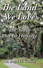 The Land We Love: The South And Its Heritage - hardcover Cathey, Boyd D