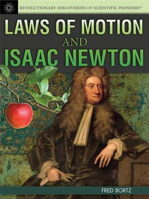 Laws of Motion and Isaac Newton (Revolutionary Discoveries of Scientific Pio...