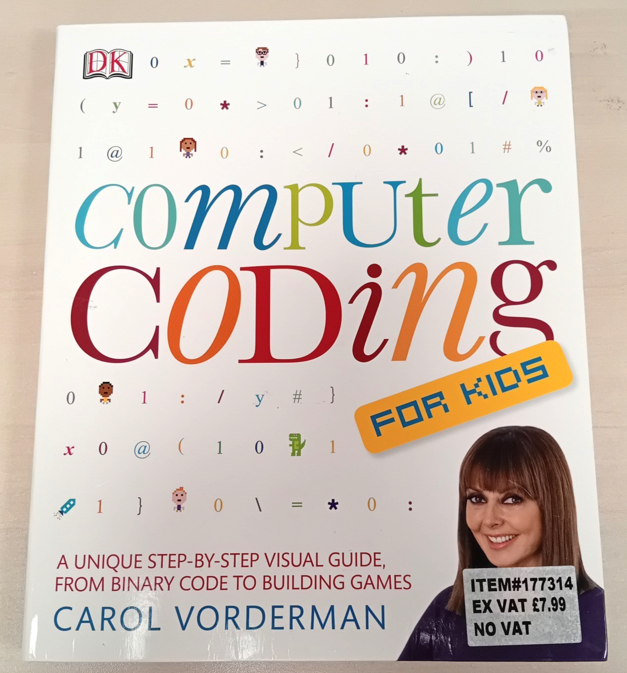Computer Coding for Kids: A Unique Step-by-Step Visual Guide, from Binary code