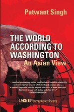 The World According to Washington: An Asian View by Singh, Patwant