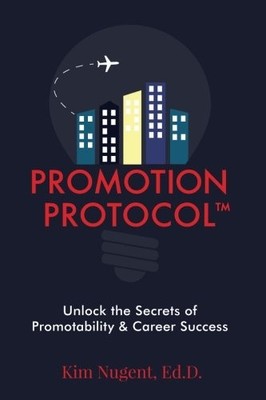 PROMOTION PROTOCOL: UNLOCK THE SECRETS OF PROMOTABILITY & By Kim Nugent *VG+*