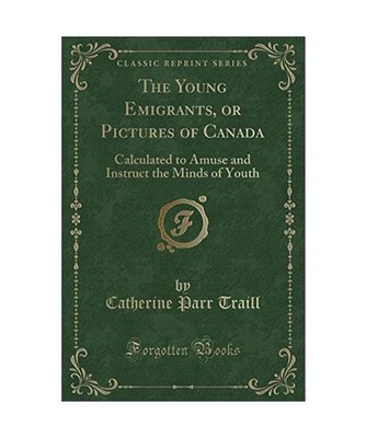The Young Emigrants, or Pictures of Canada: Calculated to Amuse and Instruct the