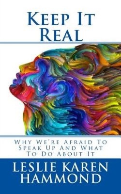 Keep It Real: Why We're Afraid to Speak Up and What to Do about It [Paperback]