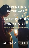 Parenting In The Age Of Smartphones And Anxiety Miriam Scott