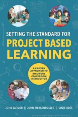 Setting the Standard for Project Based Learning: A Proven Approach t - VERY GOOD