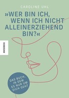 Wer Bin Ich, Wenn Ich Nicht Alleinerziehend Bin? | Caroline Uhl | Taschenbuch