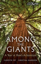 Among the Giants: A Year at Kew's Arboretum (Royal Botanic Gardens, Kew) by Caro