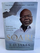 SOAR! : Build Your Vision from the Ground Up SIGNED By T. D. Jakes 2017 1ST ED.
