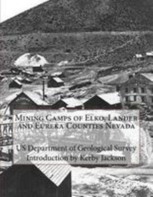 Mining Camps of Elko, Lander and Eureka Counties Nevada, Paperback by Us Depa...