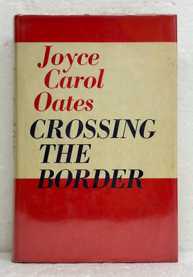 Crossing the Border Fifteen Tales by Joyce Carol Oates *Signed First* 1976 HB/DJ