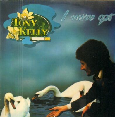 Tony Kelly I Never Got GERMAN PRESSING NEAR MINT Goodear Records Vinyl LP