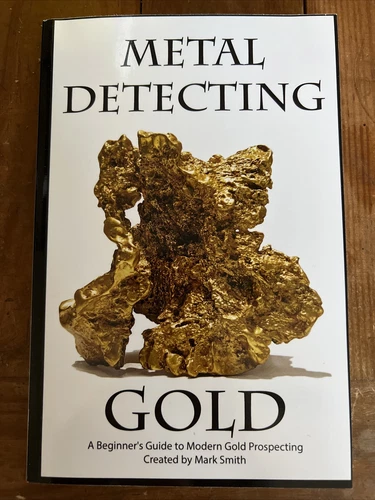 Metal Detecting Gold : A Beginner's Guide to Modern Gold Prospecting by Mark...