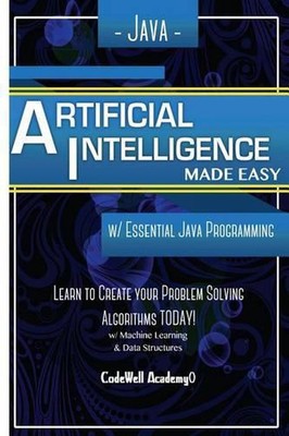 Java Artificial Intelligence: Made Easy, w/ Java Programming; Learn to Create yo