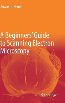 Ul-Hamid - A Beginners' Guide to Scanning Electron Microscopy - New ha - X555z