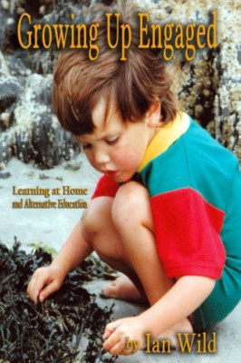 Growing Up Engaged: Essays on Home Learning and Alterna - Paperback NEW Wild, Ia