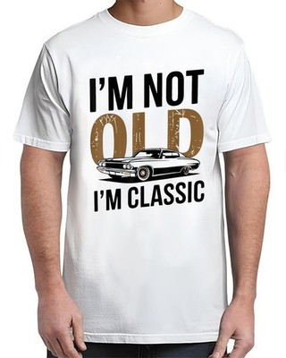 I'm Not Old I'm Classic Funny Car Graphic Father's Day Adult Size S-4XL T-Shirt