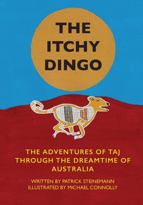 The Itchy Dingo The Adventures of Taj through the Dreamtime of Australia Buch