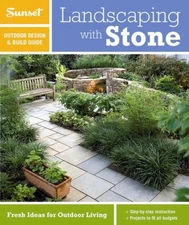 Landscaping with Stone : Fresh Ideas for Outdoor Living Ben, Wilh