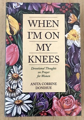 When I m on My Knees When I m Praising God  Anita Donihue Devotional NEW Sealed