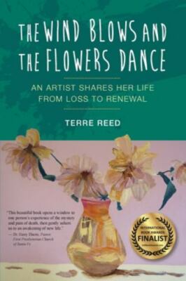 The Wind Blows and the Flowers Dance: An Artist Shares Her Life from Loss to...