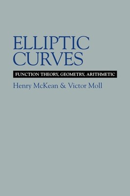 Elliptic Curves: Function Theory, Geometry, Arithmetic by McKean