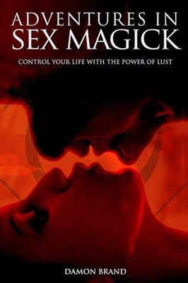 Adventures In Sex Magick: Control Your Life With The Power of Lust (The Gallery