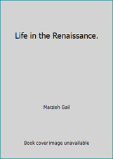 Life in the Renaissance. by Marzieh Gail