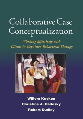 Collaborative Case Conceptualization: Working Effectively with Clients in Co...