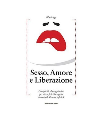 Sesso, amore e liberazione. Complicità oltre ogni tabù per vivere felici la co