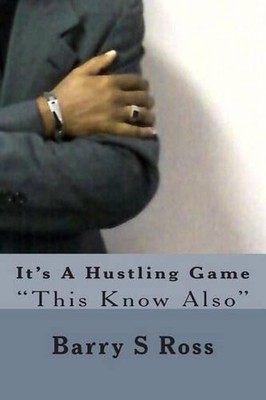 It's A Hustling Game: ''This Know Also'' by Barry S. Ross (English) Paperback Book