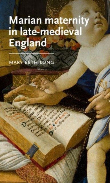 Marian Maternity in Late-Medieval England by Mary Beth Long HARDBACK