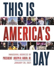 This Is America's Day: Inaugural Address by President Joseph R. Biden, Jr.: New